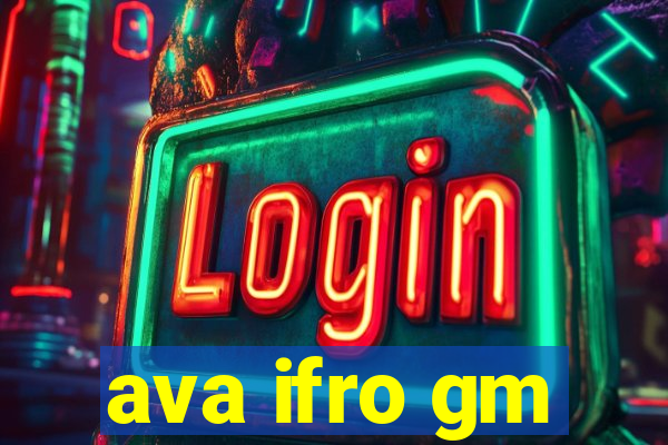 ava ifro gm
